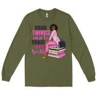 Army Green good things come to those who hustle Long Sleeve Tee - NancyCooperArtShop