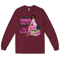 Burgundy good things come to those who hustle Long Sleeve Tee - NancyCooperArtShop
