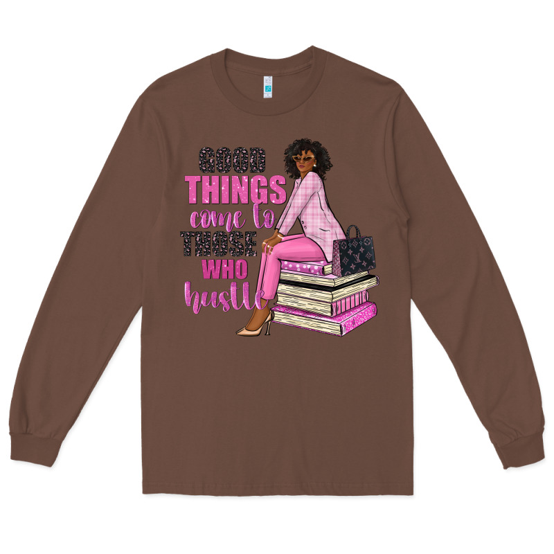 Good Things Come To Those Who Hustle Long Sleeve Tee by NancyCooperArtShop | Teevron