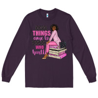 Plum good things come to those who hustle Long Sleeve Tee - NancyCooperArtShop