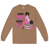 Toasted Coconut good things come to those who hustle Long Sleeve Tee - NancyCooperArtShop