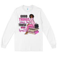 White good things come to those who hustle Long Sleeve Tee - NancyCooperArtShop