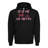 Black feed me and tell me im pretty Zipper Hoodie - MaliasSmallBusiness