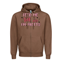 Chestnut feed me and tell me im pretty Zipper Hoodie - MaliasSmallBusiness