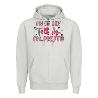 Dove Grey feed me and tell me im pretty Zipper Hoodie - MaliasSmallBusiness