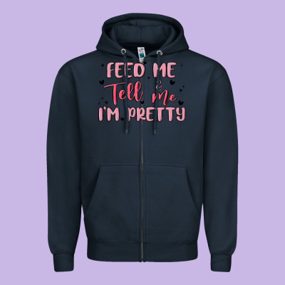Feed Me And Tell Me Im Pretty Zipper Hoodie Designed By Maliassmallbusiness