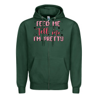 Sports Green feed me and tell me im pretty Zipper Hoodie - MaliasSmallBusiness