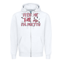 White feed me and tell me im pretty Zipper Hoodie - MaliasSmallBusiness
