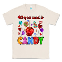 Natural all you need is candy Classic Tee - AdoDesignShop