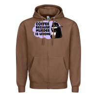 Chestnut coffee because murder is wrong Zipper Hoodie - MaliasSmallBusiness