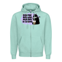 Coffee Because Murder Is Wrong Zipper Hoodie | Teevron