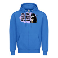 True Royal coffee because murder is wrong Zipper Hoodie - MaliasSmallBusiness