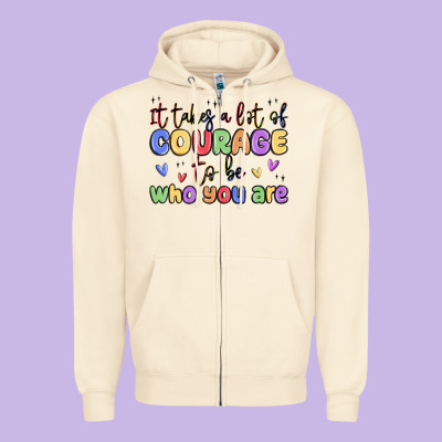 It Takes A Lot Of Courage To Be Who You Are Zipper Hoodie Designed By Maliassmallbusiness