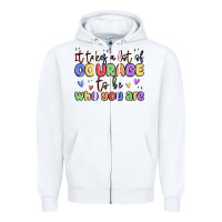 White it takes a lot of courage to be who you are Zipper Hoodie - MaliasSmallBusiness