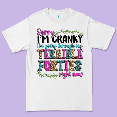 Sorry Im Cranky Im Going Through My Terrible Forti Premium Tee Designed By Texasbilliewilder