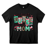 Black my favorite nurse calls me mom Heavy Core Tee - RanaPortraitStore