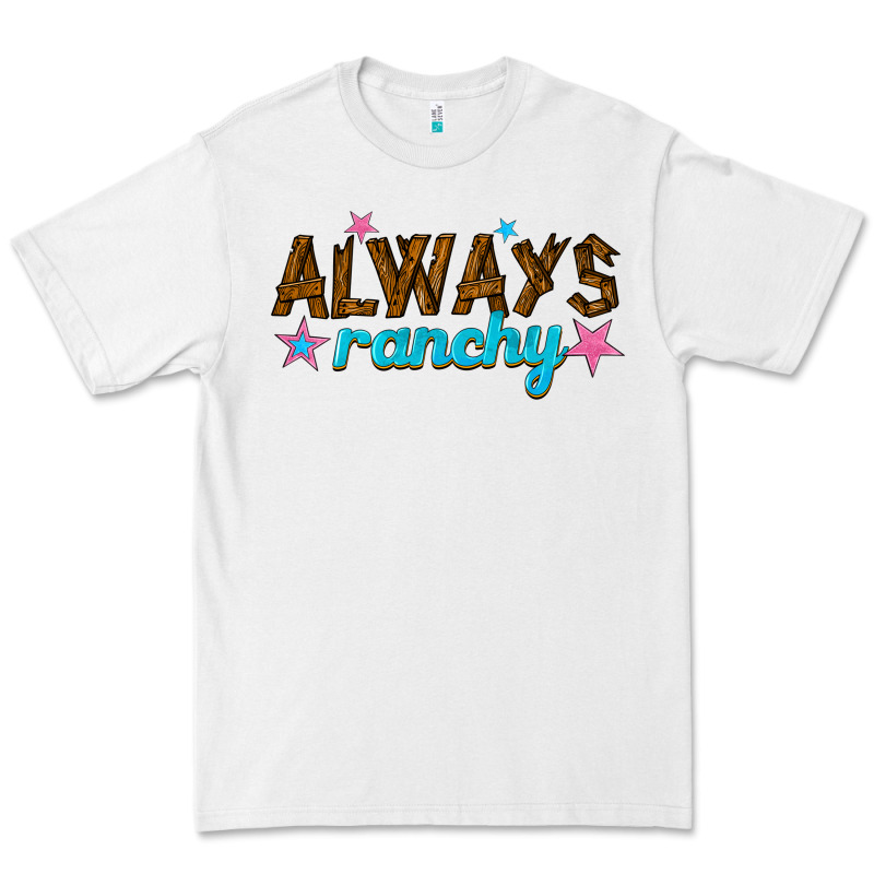 Always Ranchy Premium Tee by texasbilliewilder | Teevron