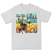 Dove Grey and they call the thing rodeo Premium Tee - texasbilliewilder