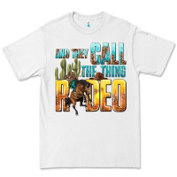 White and they call the thing rodeo Premium Tee - texasbilliewilder