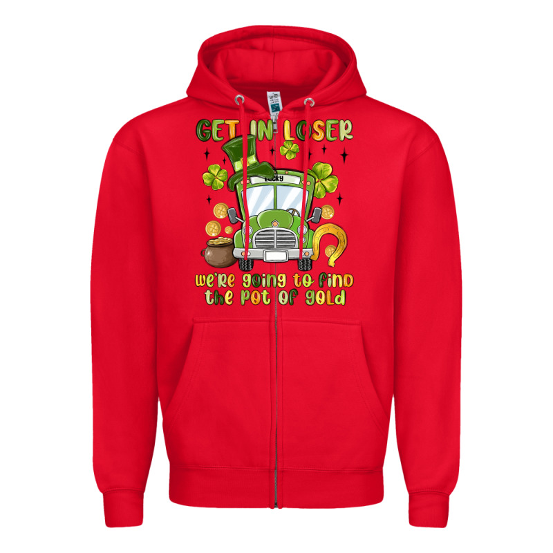 Get In Loser We Re Going To Find The Pot Of Gold Zipper Hoodie by MaliasSmallBusiness | Teevron
