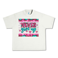 Never Give Up Urban Heavy Tee | Teevron