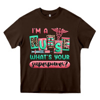 Chocolate Brown im a nurse whats your superpower Heavy Core Tee - RanaPortraitStore