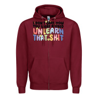 Burgundy i don't care how you were raised unlearn that shit Zipper Hoodie - MaliasSmallBusiness