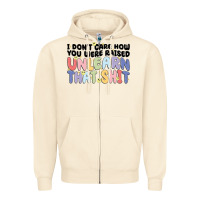 Sandshell i don't care how you were raised unlearn that shit Zipper Hoodie - MaliasSmallBusiness
