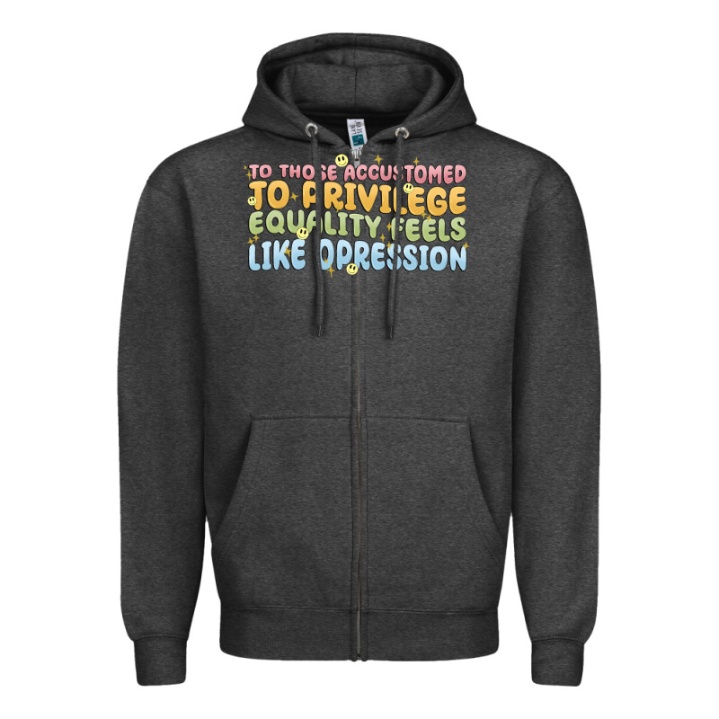 To Those Accustomed To Privilege Zipper Hoodie by MaliasSmallBusiness | Teevron