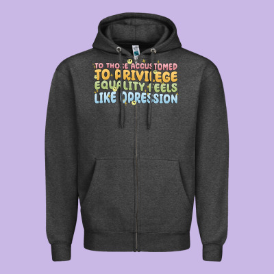 To Those Accustomed To Privilege Zipper Hoodie Designed By Maliassmallbusiness