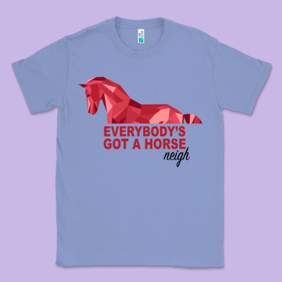 Everybody's Got A Horse Neigh Classic Tee Designed By Bettercallsaul