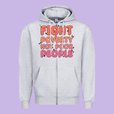 Fight Poverty Not Poor People Zipper Hoodie Designed By Maliassmallbusiness