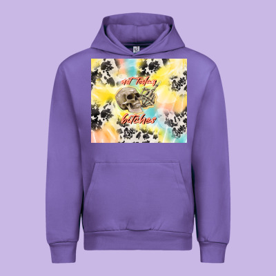 Not Today Bitches Urban Hoodie Designed By Tumblerdesignbyshophia