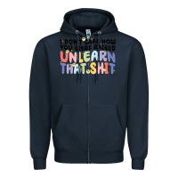 Navy i dont care how you were raised unlearn that shit Zipper Hoodie - MaliasSmallBusiness