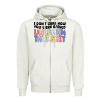 Oatmeal Heather i dont care how you were raised unlearn that shit Zipper Hoodie - MaliasSmallBusiness
