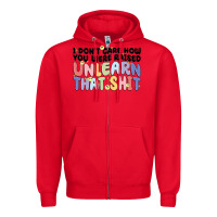 Red i dont care how you were raised unlearn that shit Zipper Hoodie - MaliasSmallBusiness