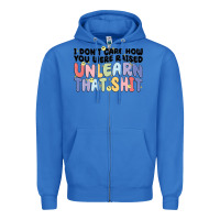 True Royal i dont care how you were raised unlearn that shit Zipper Hoodie - MaliasSmallBusiness