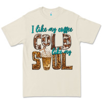 I Like My Coffee Cold Like My Soul Premium Tee | Teevron
