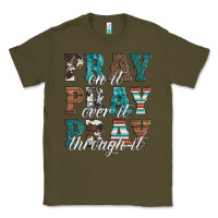 Army Green pray on it pray over it pray through it Classic Tee - Artiststas