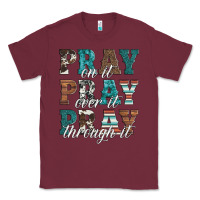 Burgundy pray on it pray over it pray through it Classic Tee - Artiststas