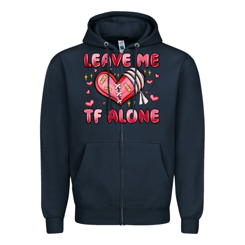 Leave Me Tf Alone Valentines Day Zipper Hoodie by MaliasSmallBusiness | Teevron