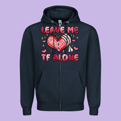 Leave Me Tf Alone Valentines Day Zipper Hoodie Designed By Maliassmallbusiness