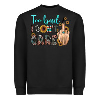 Black too bad i don't care Heavyweight Sweatshirt - JahusDesignShop