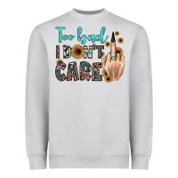Too Bad I Don't Care Heavyweight Sweatshirt | Teevron