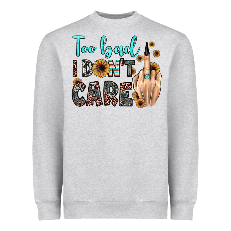Too Bad I Don't Care Heavyweight Sweatshirt by JahusDesignShop | Teevron