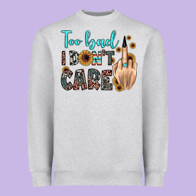 Too Bad I Don't Care Heavyweight Sweatshirt Designed By Jahusdesignshop