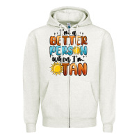 Oatmeal Heather im better person when im tan Zipper Hoodie - MaliasSmallBusiness