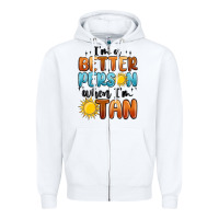 White im better person when im tan Zipper Hoodie - MaliasSmallBusiness