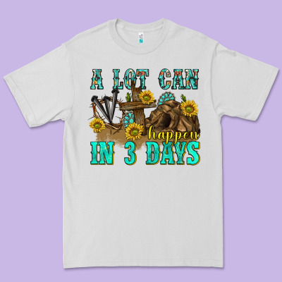 A Lot Can Happen In 3 Days Western Premium Tee Designed By Texasbilliewilder