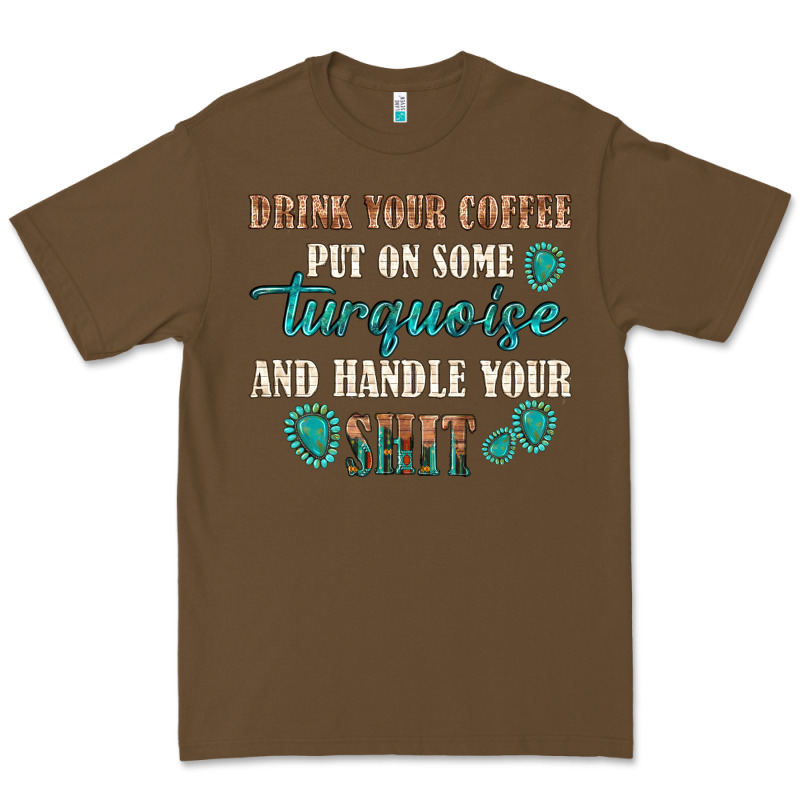 Drink Your Coffee And Handle Your Shit Premium Tee by texasbilliewilder | Teevron